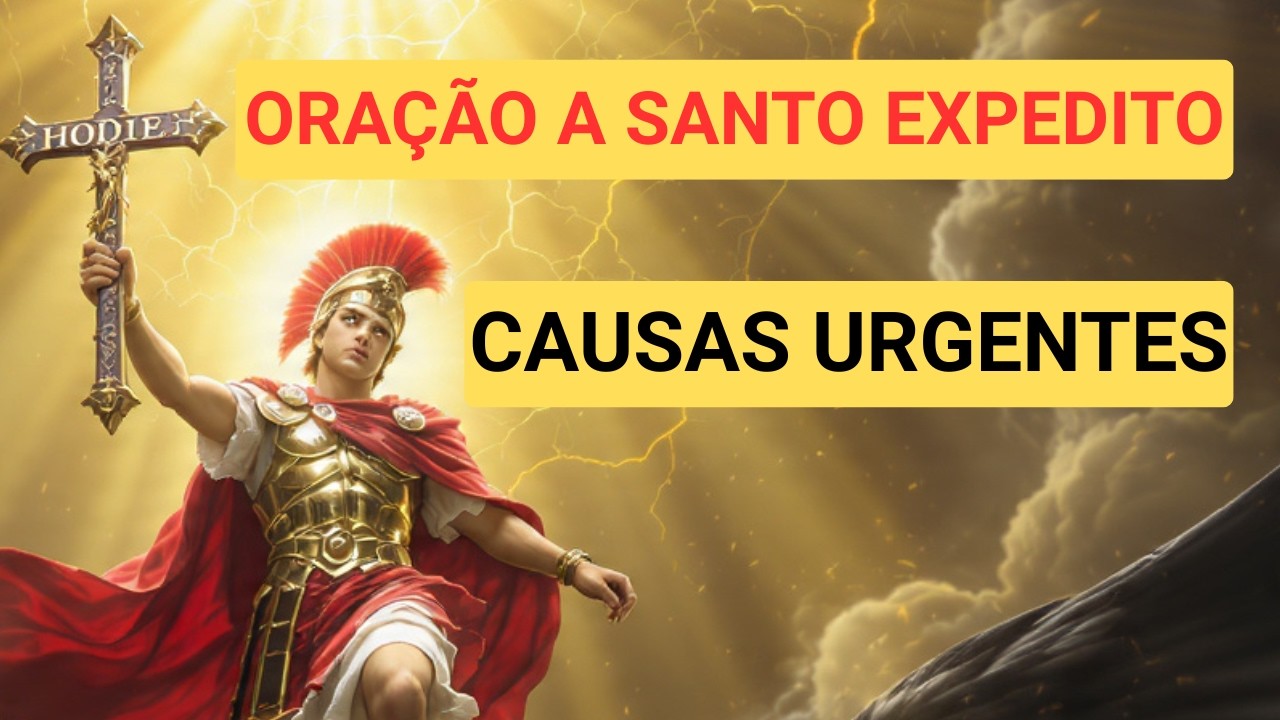 ORAÇÃO A SANTO EXPEDITO | CAUSAS URGENTES