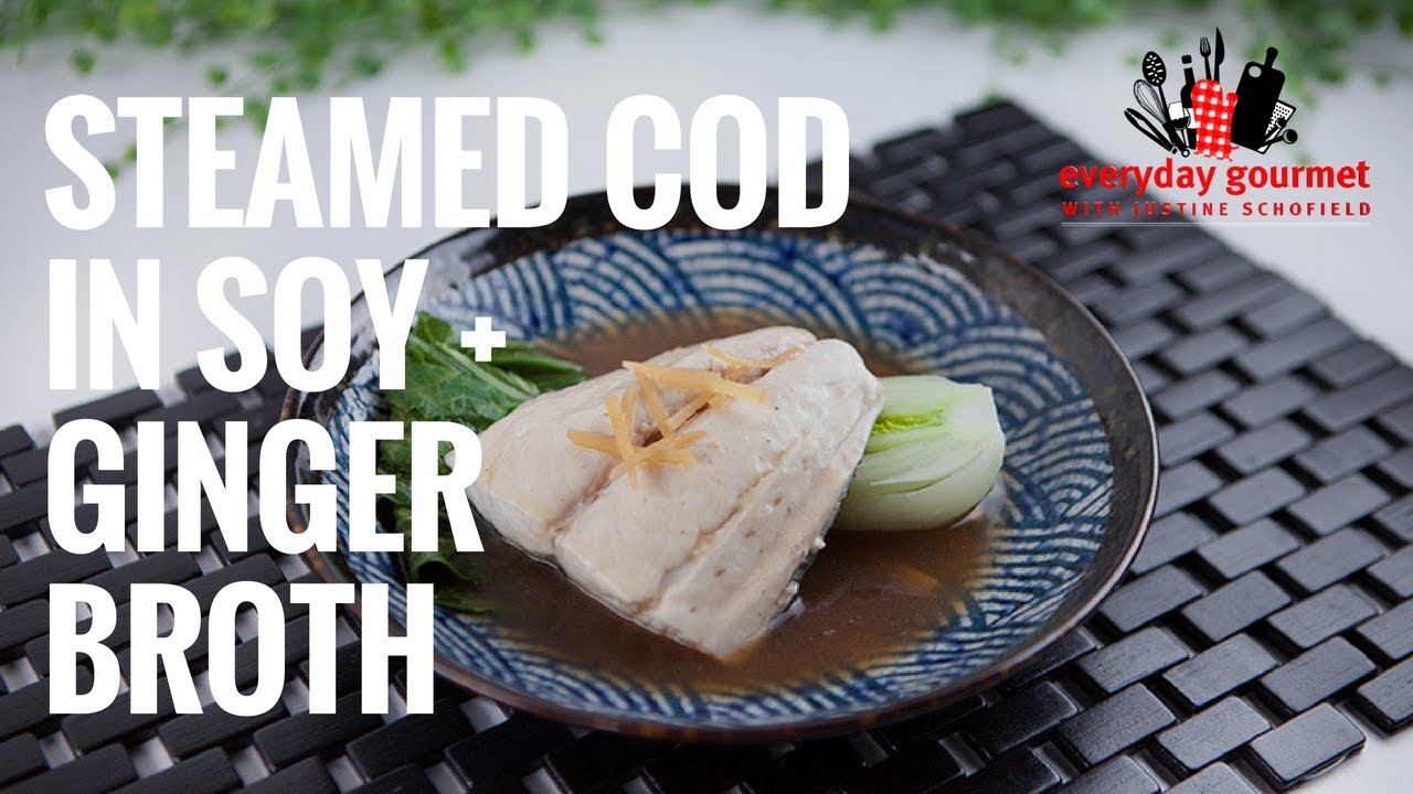 Steamed Cod in Soy and Ginger Broth | Everyday Gourmet S7 E81