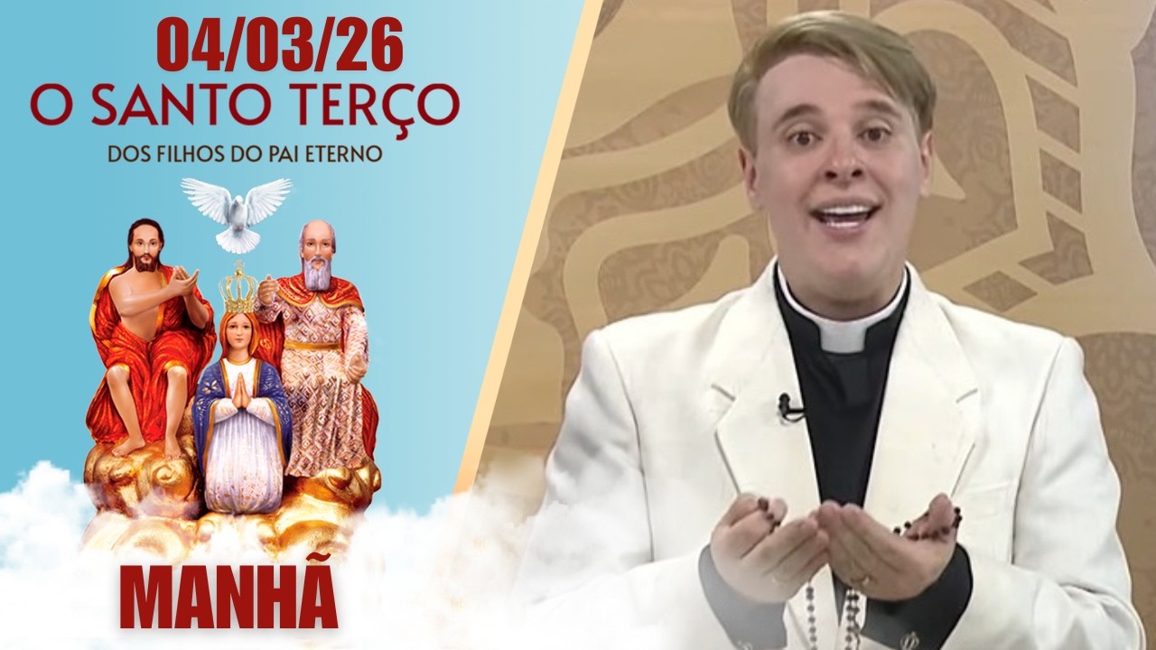 O Santo Terço dos Filhos do Pai Eterno - Manhã - 04/03/2026