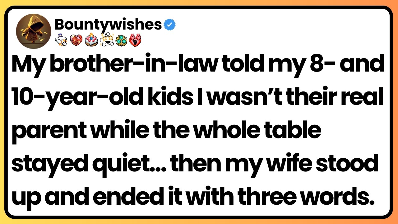 My brother-in-law told my kids I wasn’t their real parent. Then my wife made one call.