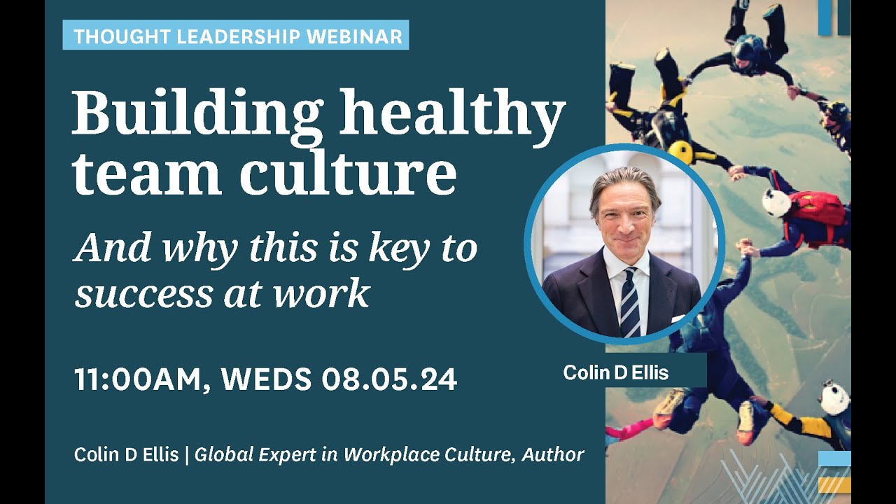 Webinar: Building Healthy Team Culture, and why this is key to success at work - Colin D. Ellis
