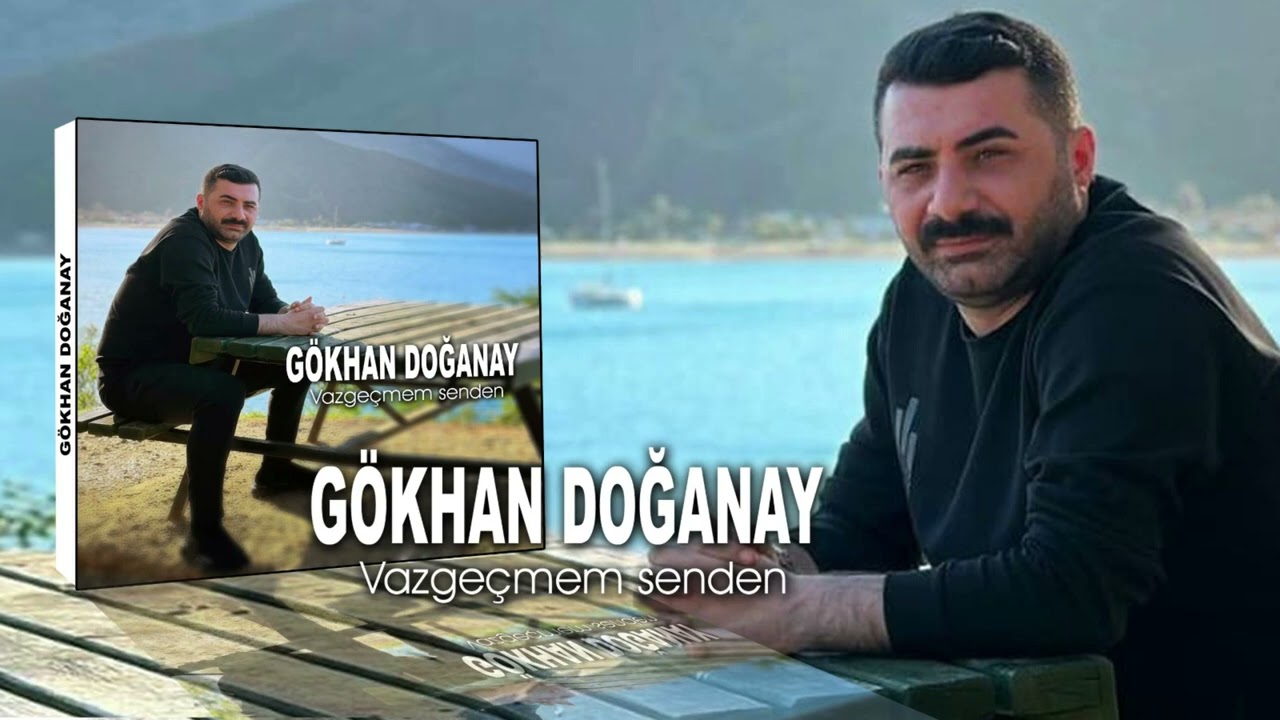 Gökhan Doğanay   Vazgeçmem Senden