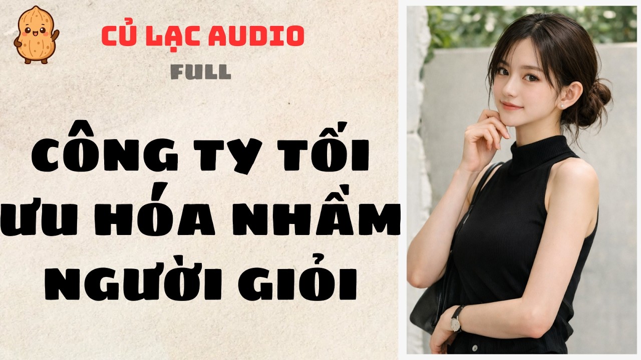 #195 CÔNG TY TỐI ƯU HÓA NHẦM NGƯỜI GIỎI | AUDIO FULL #truyenaudio #audio