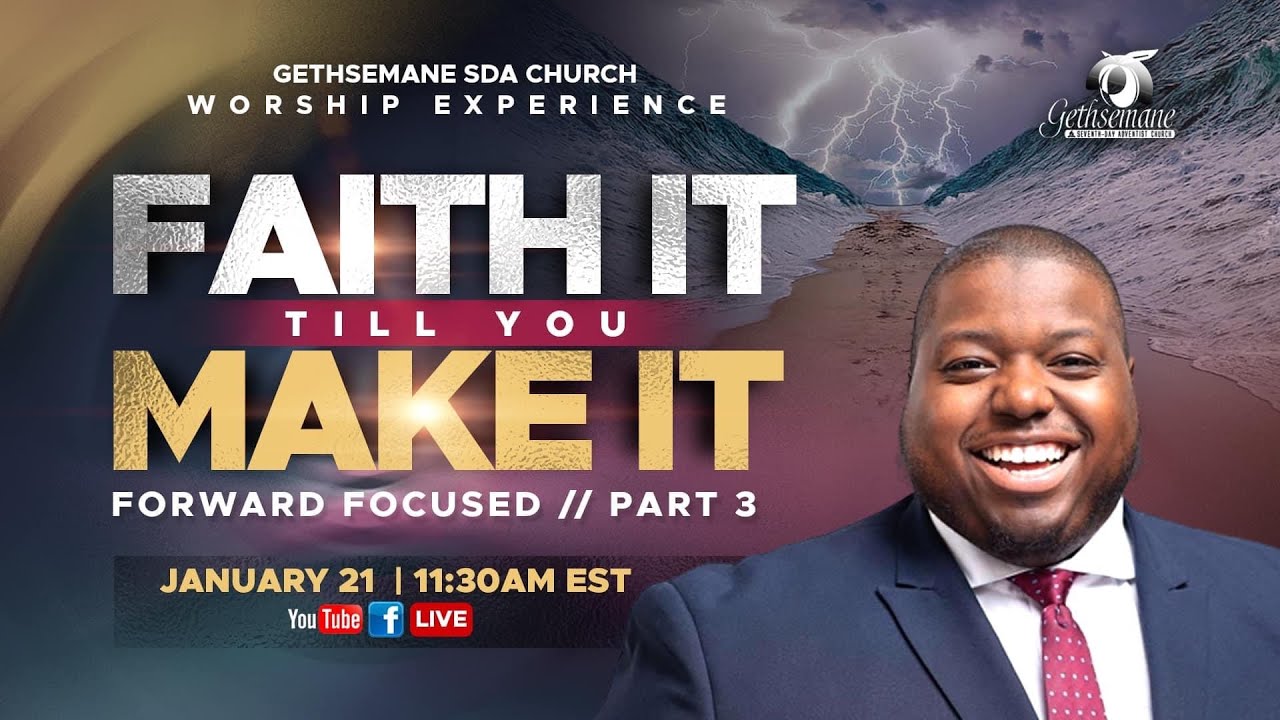 Forward Focus: Faith It Till You Make It  | January 21, 2023|  Gethsemane SDA Church