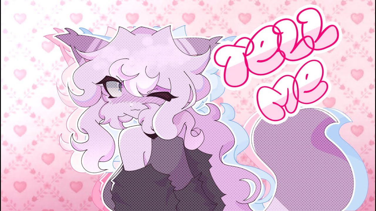 「 TELL ME! 」 // animation meme