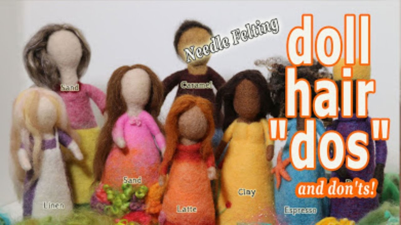 Needle Felt Doll Hair Styles - Dos & Dont's