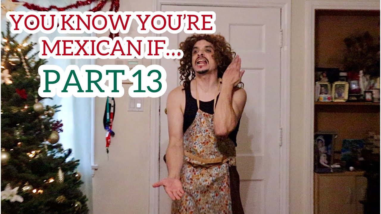 YOU KNOW YOU'RE MEXICAN IF... (PART 13)