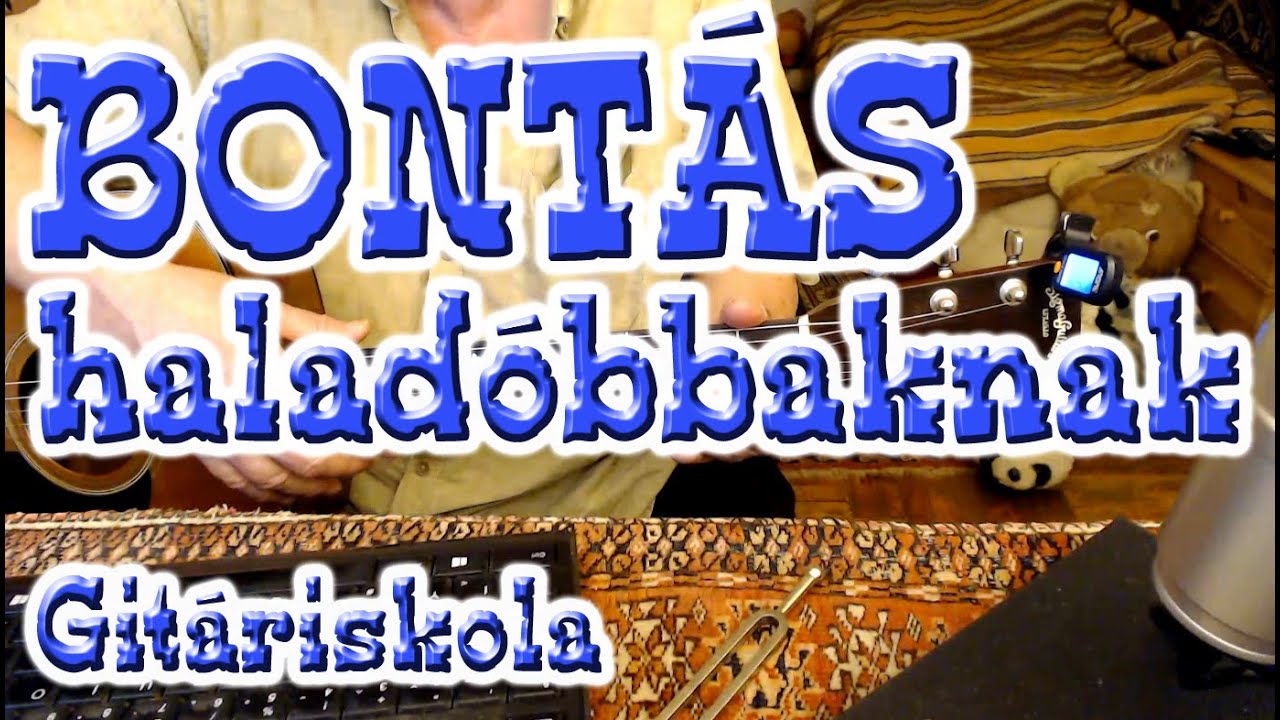 Gitáriskola 23.4 - Haladóbb bontás-matatások