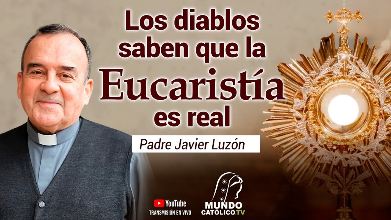 Los diablos saben que la Eucaristía es real, P. Luzón