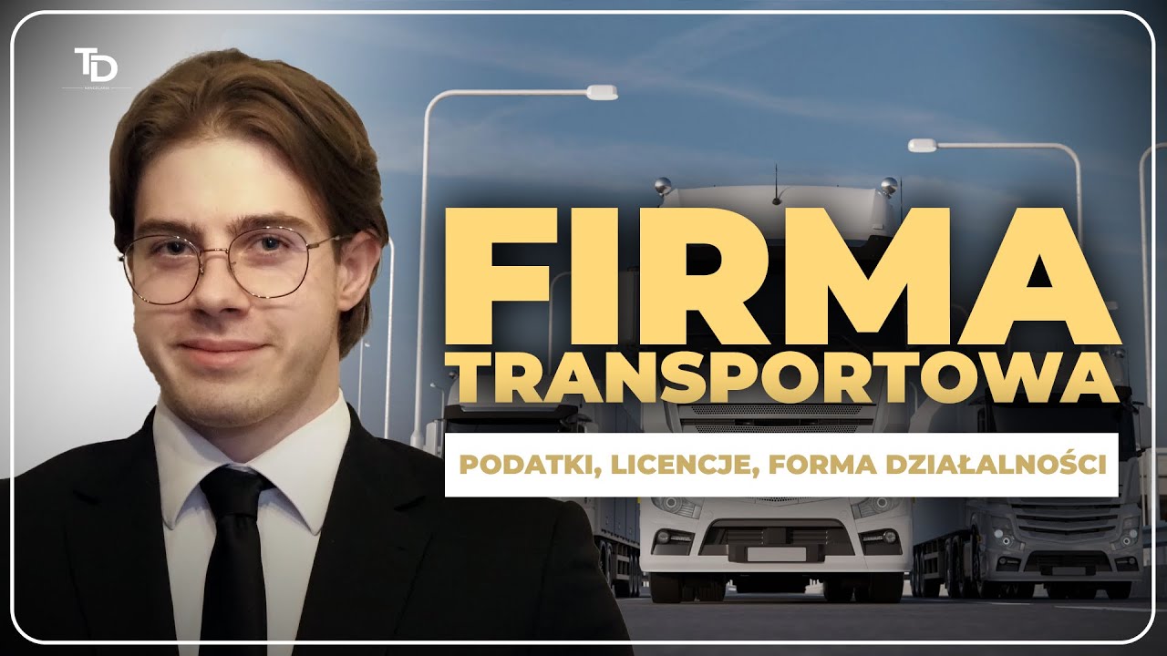 Jak założyć firmę transportową: podatki, licencje, forma działalności
