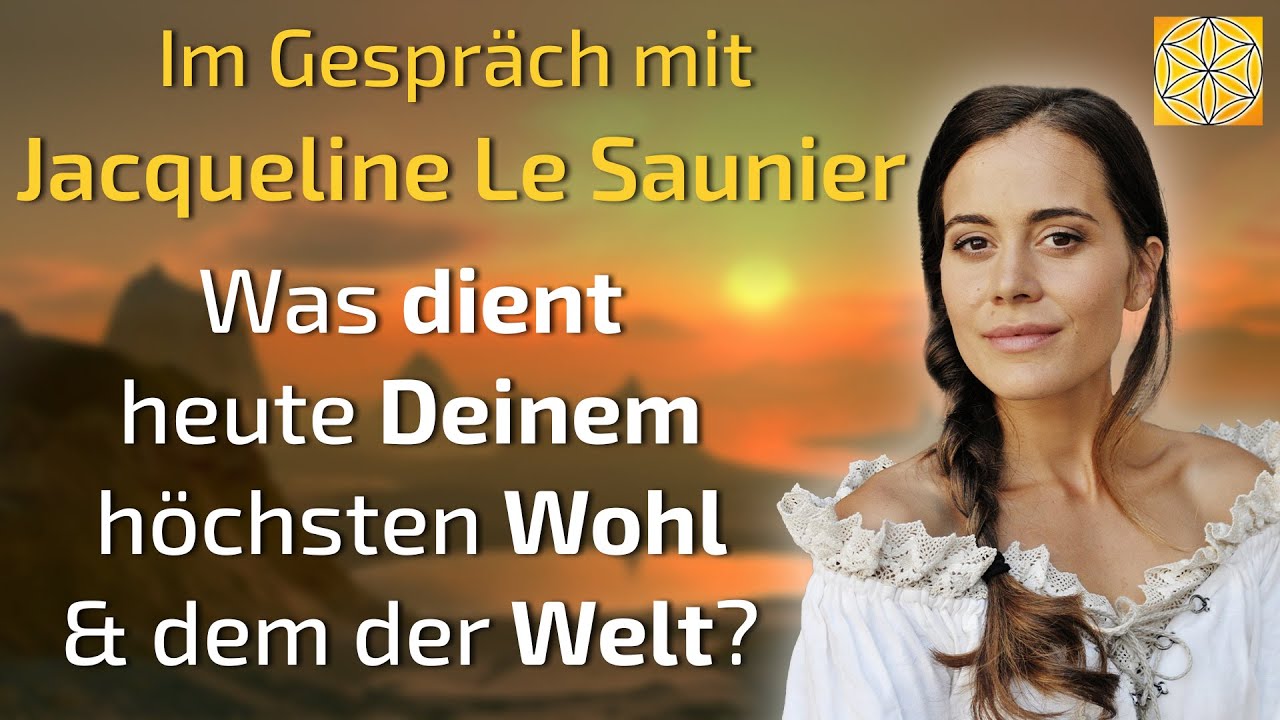 Was dient heute Deinem h&ouml;chsten Wohl & dem der Welt? - Jacqueline Le Saunier im Gespr&auml;ch