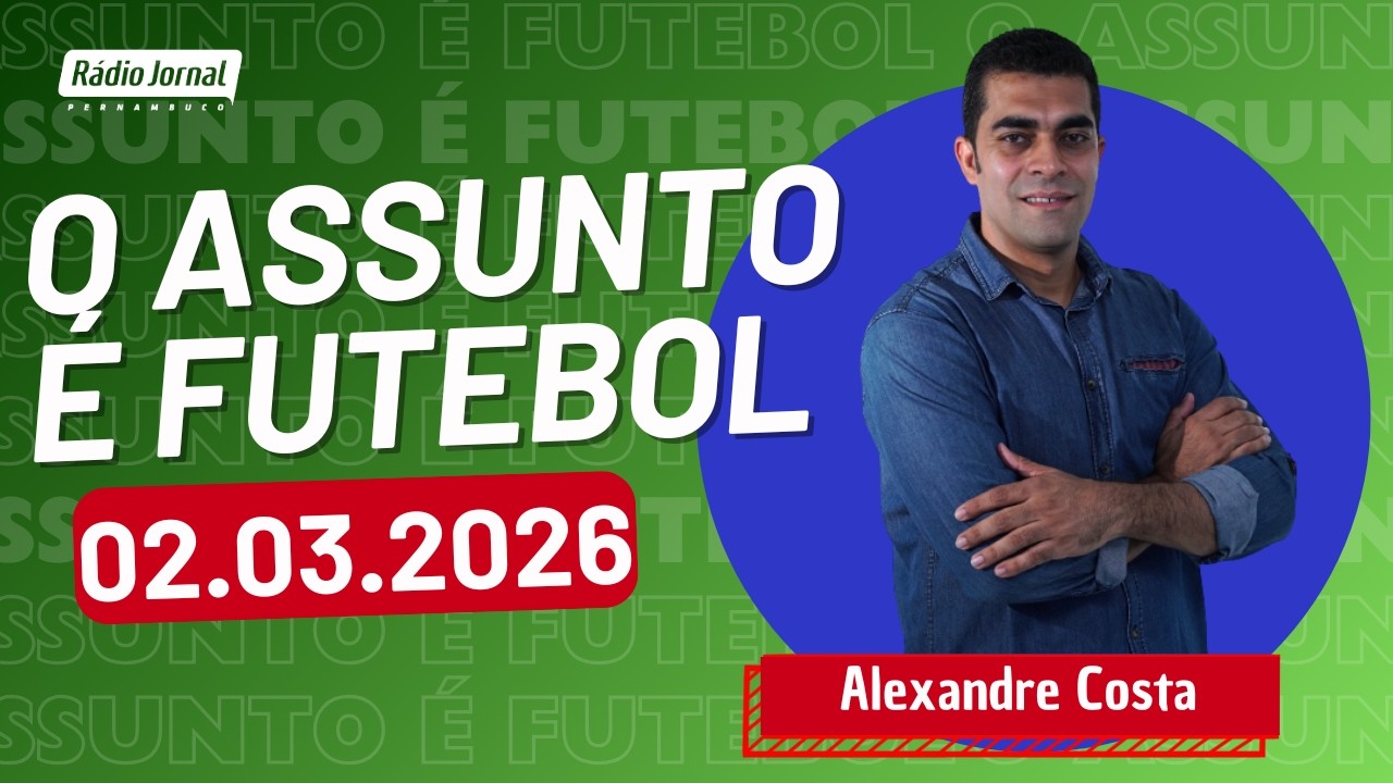 O ASSUNTO É FUTEBOL com ALEXANDRE COSTA | RÁDIO JORNAL (02.03.26)