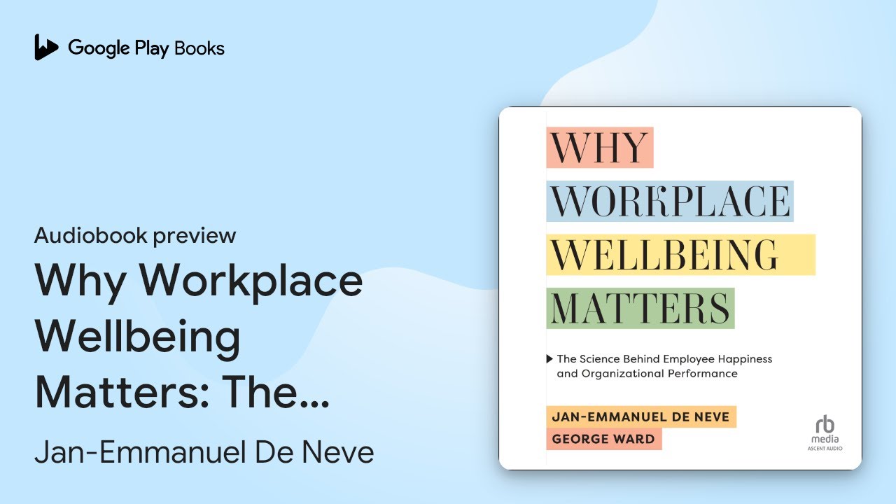 Why Workplace Wellbeing Matters: The Science&hellip; by Jan-Emmanuel De Neve &middot; Audiobook preview