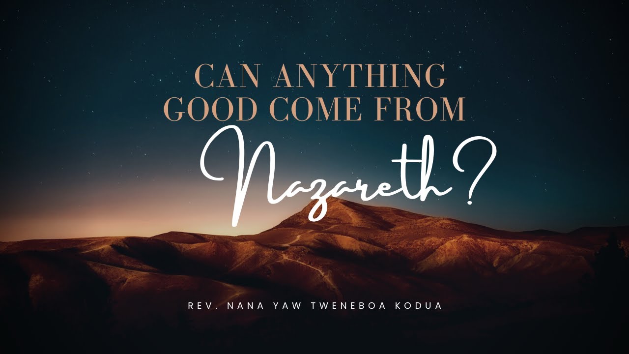 CAN ANYTHING GOOD COME FROM NAZARETH? - PNY
