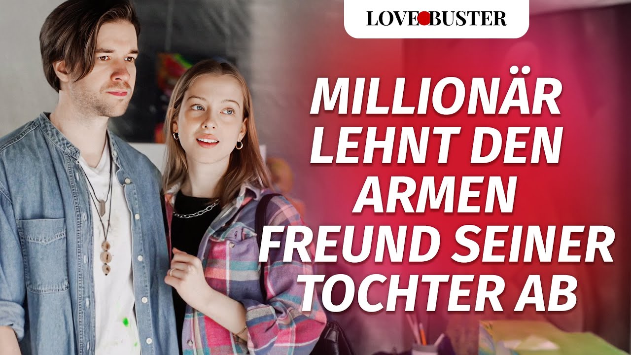 Millionär Lehnt Den Armen Freund Seiner Tochter Ab | @LoveBusterDeutsch