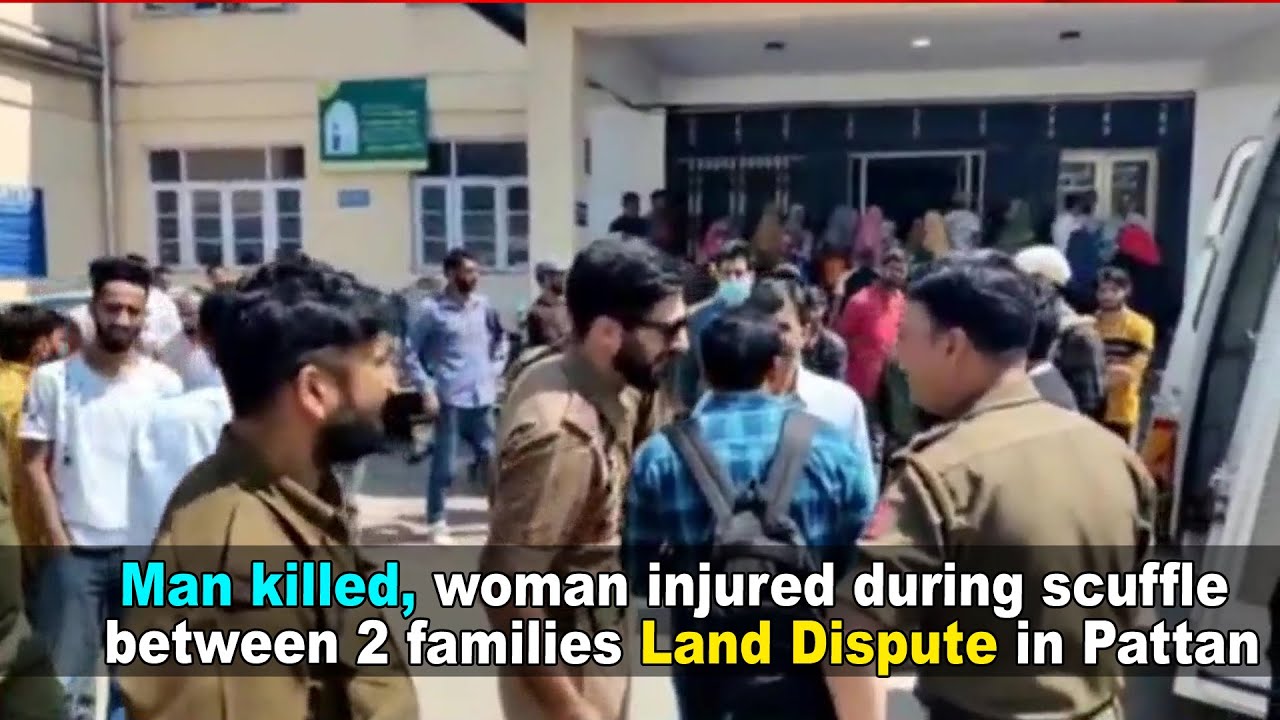 Man killed, woman injured during scuffle between two families Land Dispute in Pattan