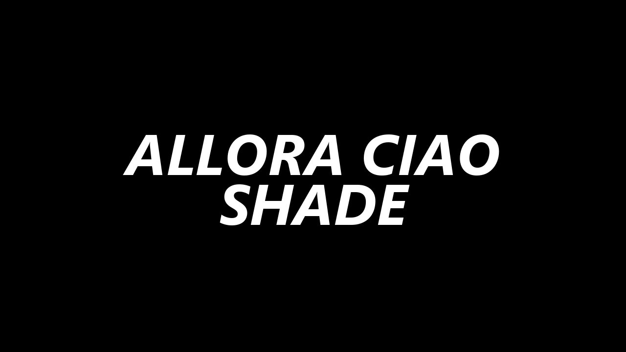 Allora Ciao - Shade | TESTO UFFICIALE