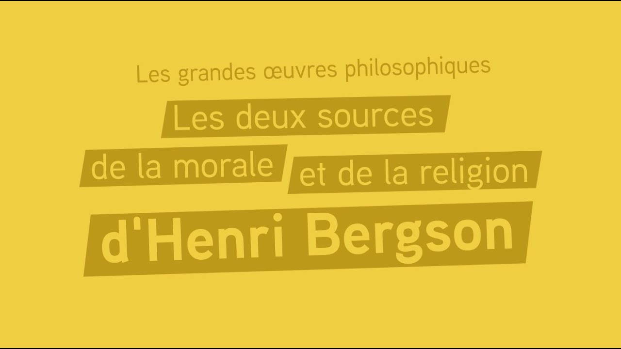 Les grandes œuvres philosophiques  - Les deux sources de la morale et de la religion d’Henri Bergson