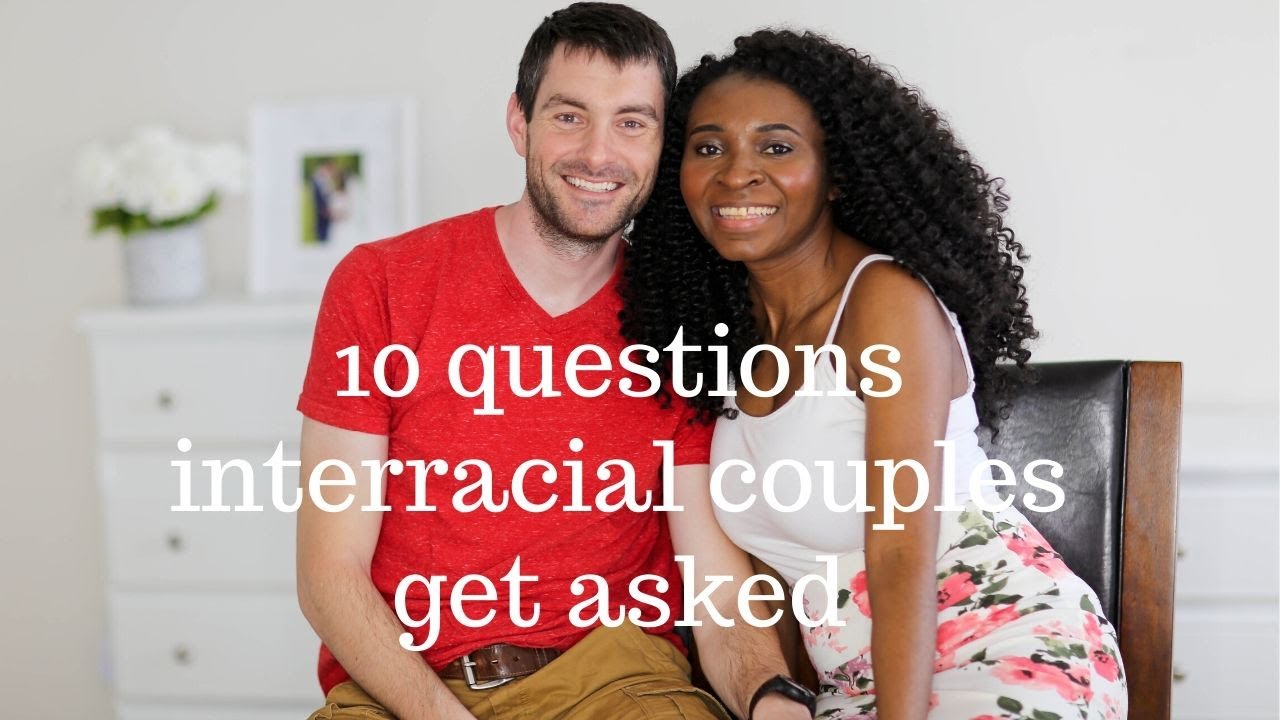 10 QUESTIONS ALL INTERRACIAL COUPLES GET ASKED | FAMILY? | KIDS? | RELATIONSHIP GOALS? | DATING?  |