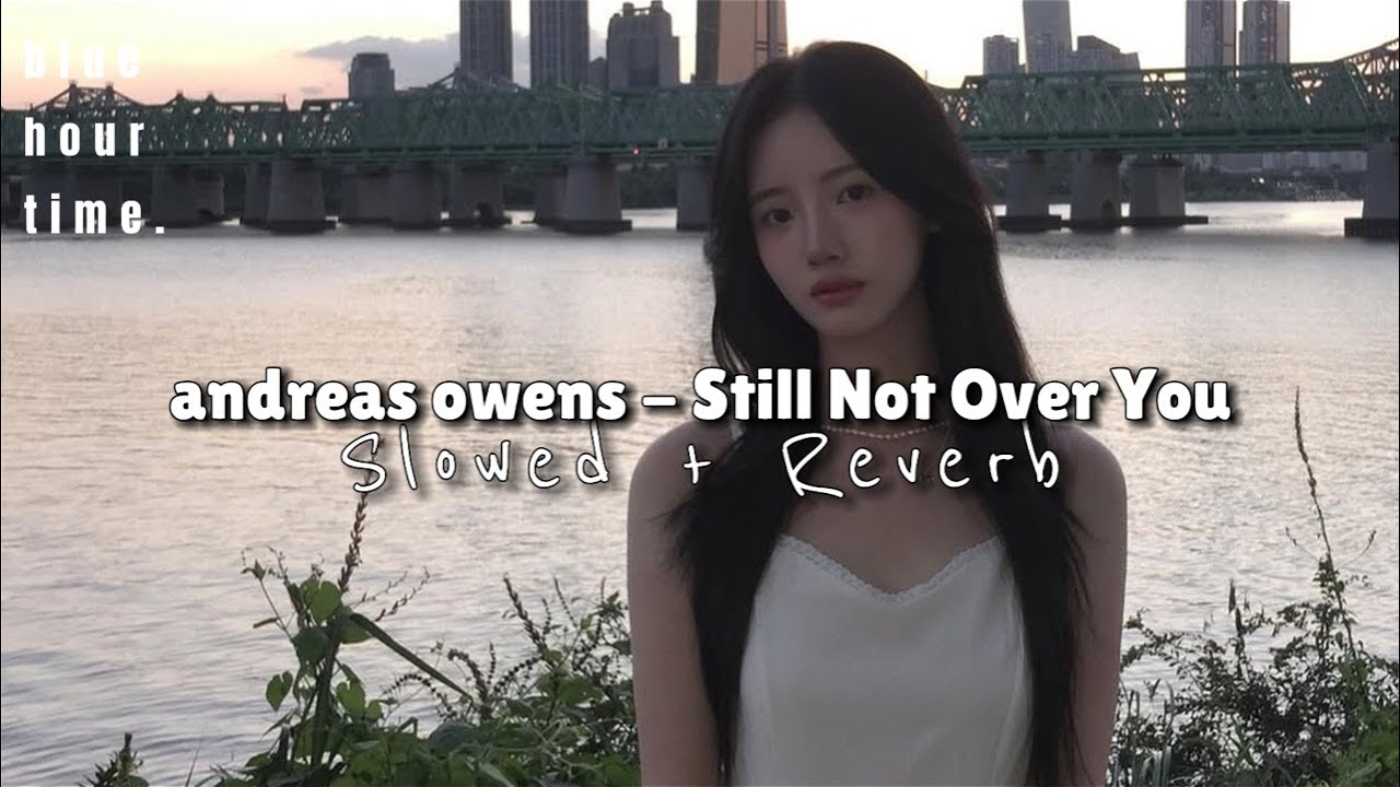 andreas owens - Still Not Over You [ Slowed + Reverb ]