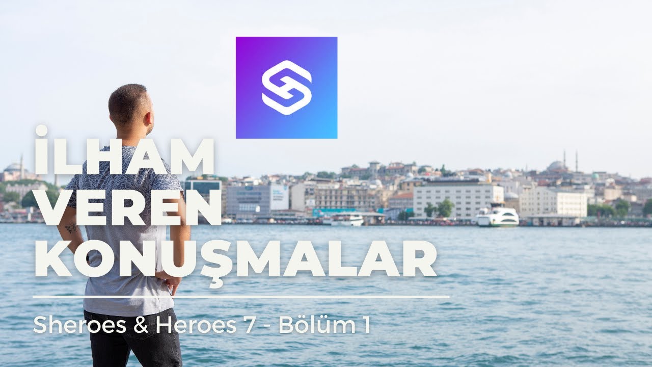 Sheroes Heroes - İlham Veren Konuşmalar 7 - 1. B&ouml;l&uuml;m