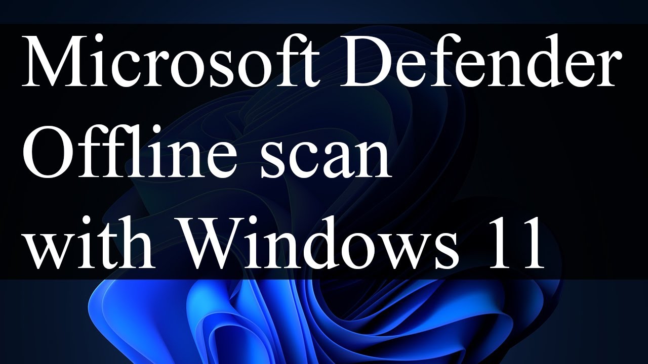 Microsoft Defender Offline scan | Windows 11 (all versions)