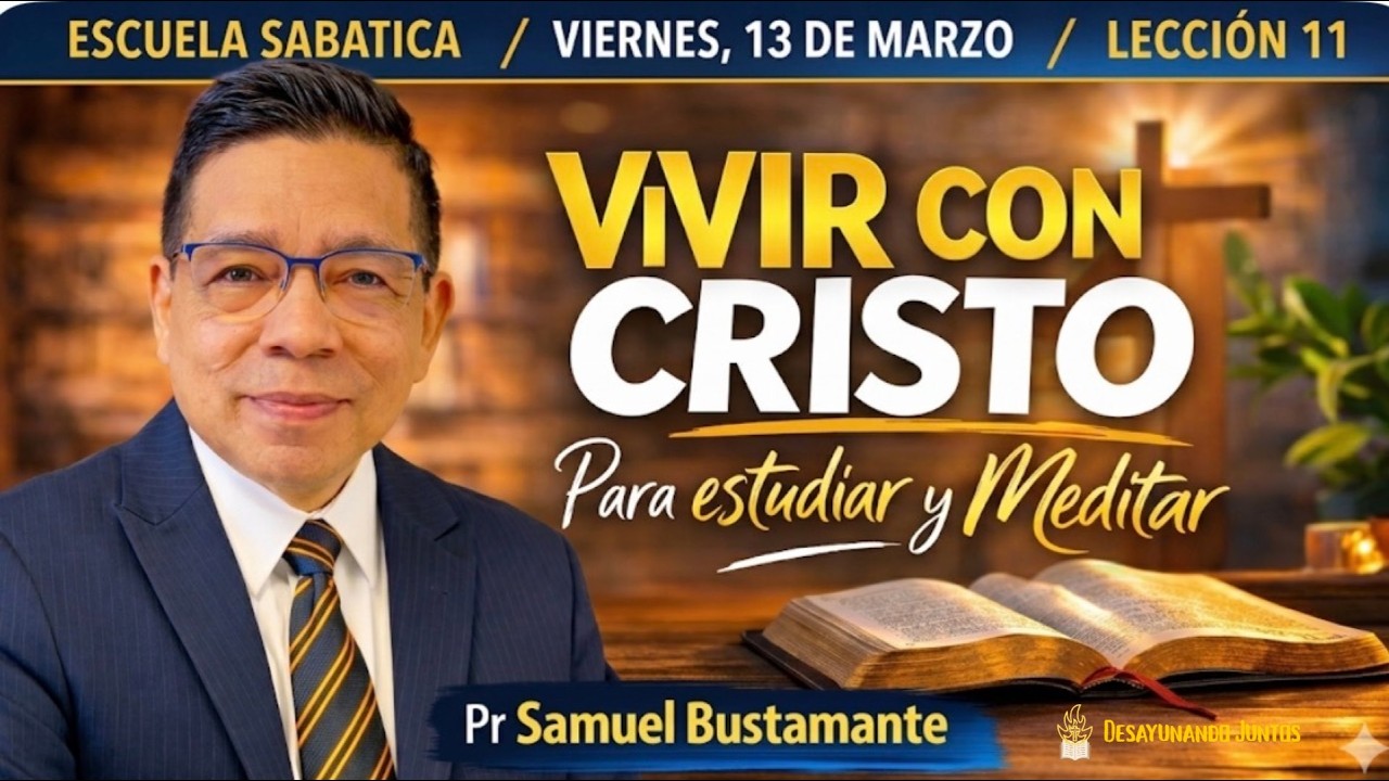 Escuela Sabática Lección 11 | Viernes 13 de Marzo | Para estudiar y meditar |  Pr. Samuel Bustamante