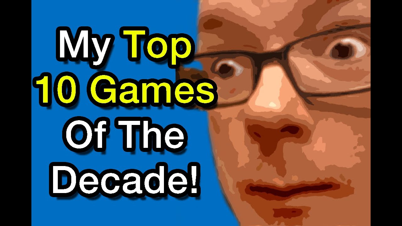 My Top 10 Games Of The Decade