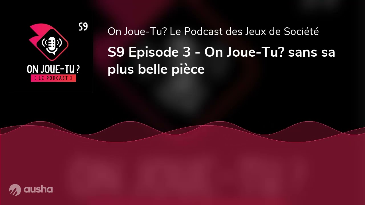 On Joue-Tu? sans sa plus belle pièce - Podcast - S9E3