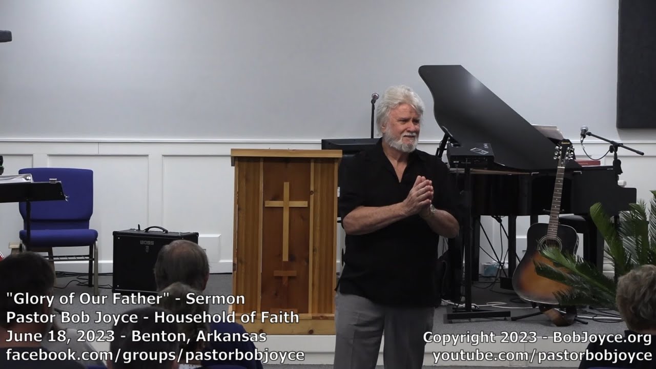 Glory of Our Father (Sermon - June 18, 2023) Pastor Bob Joyce, Household of Faith, Benton, Arkansas