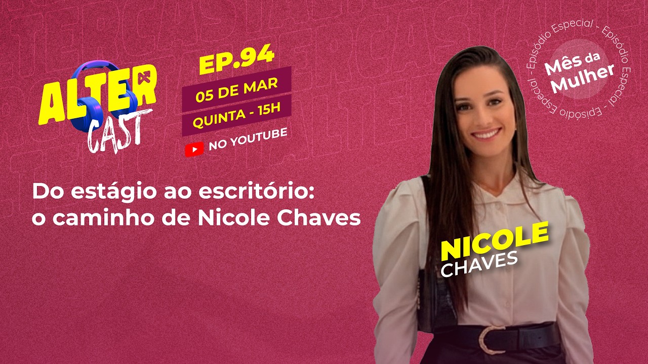 Do estágio ao escritório próprio: o caminho da Nicole Chaves | Altercast 094