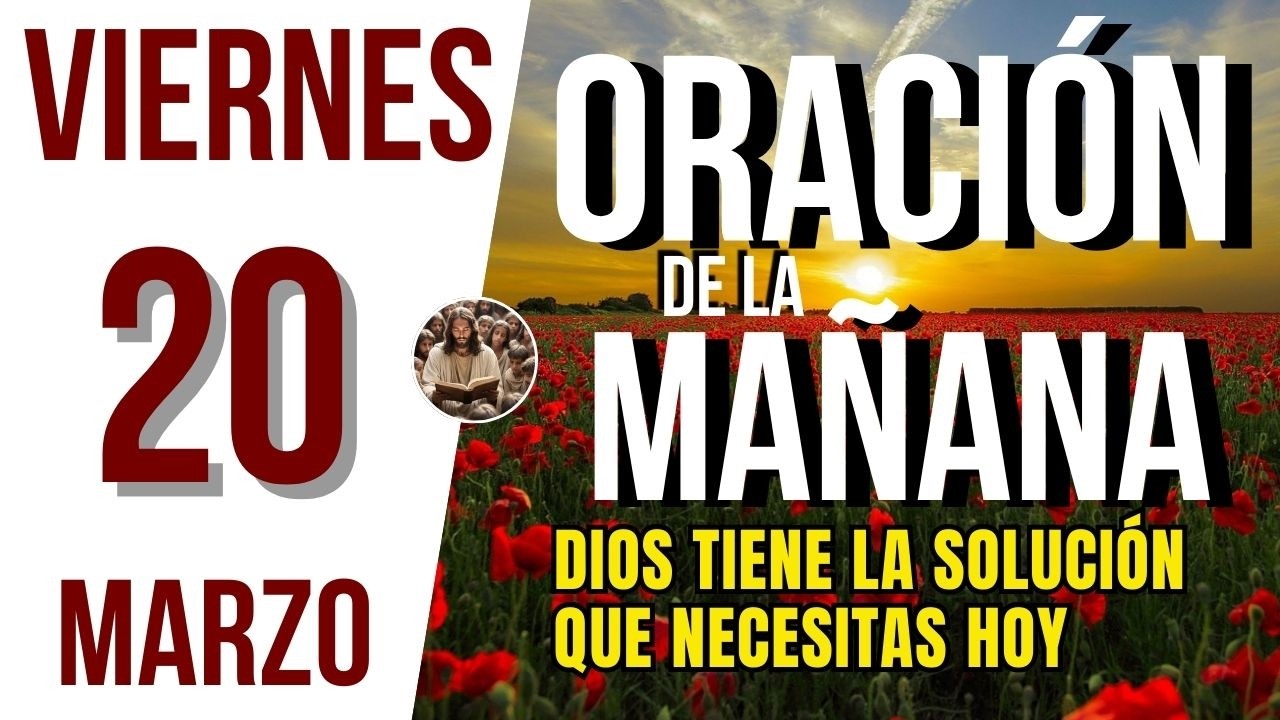 ORACION DE LA MA&Ntilde;ANA DE HOY VIERNES 20 DE MARZO DEL 2026 | Es Tiempo De Orar