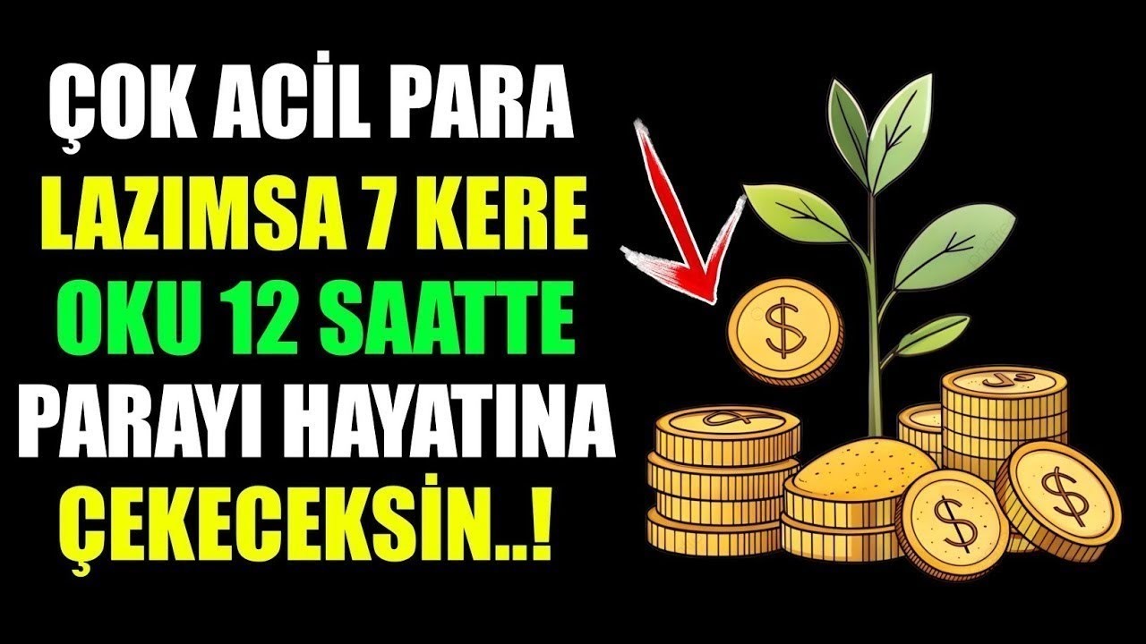 ÇOK ACİL PARA LAZIMSA 7 KERE OKU 12 SAATTE PARAYI HAYATINA ÇEKECEKSİN..!