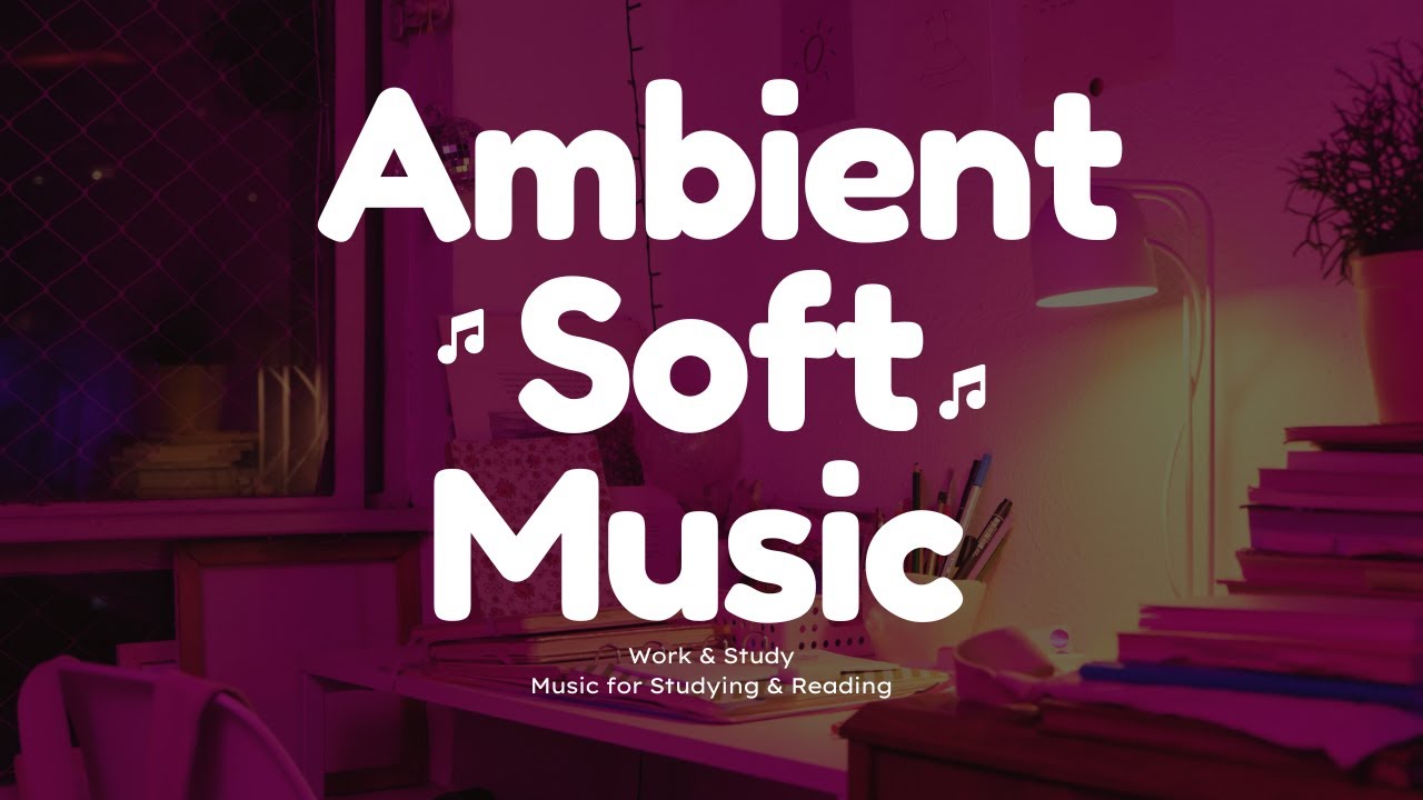 Ambient Soft Music Study Session: Enhance Focus and Relaxation (Live Stream)