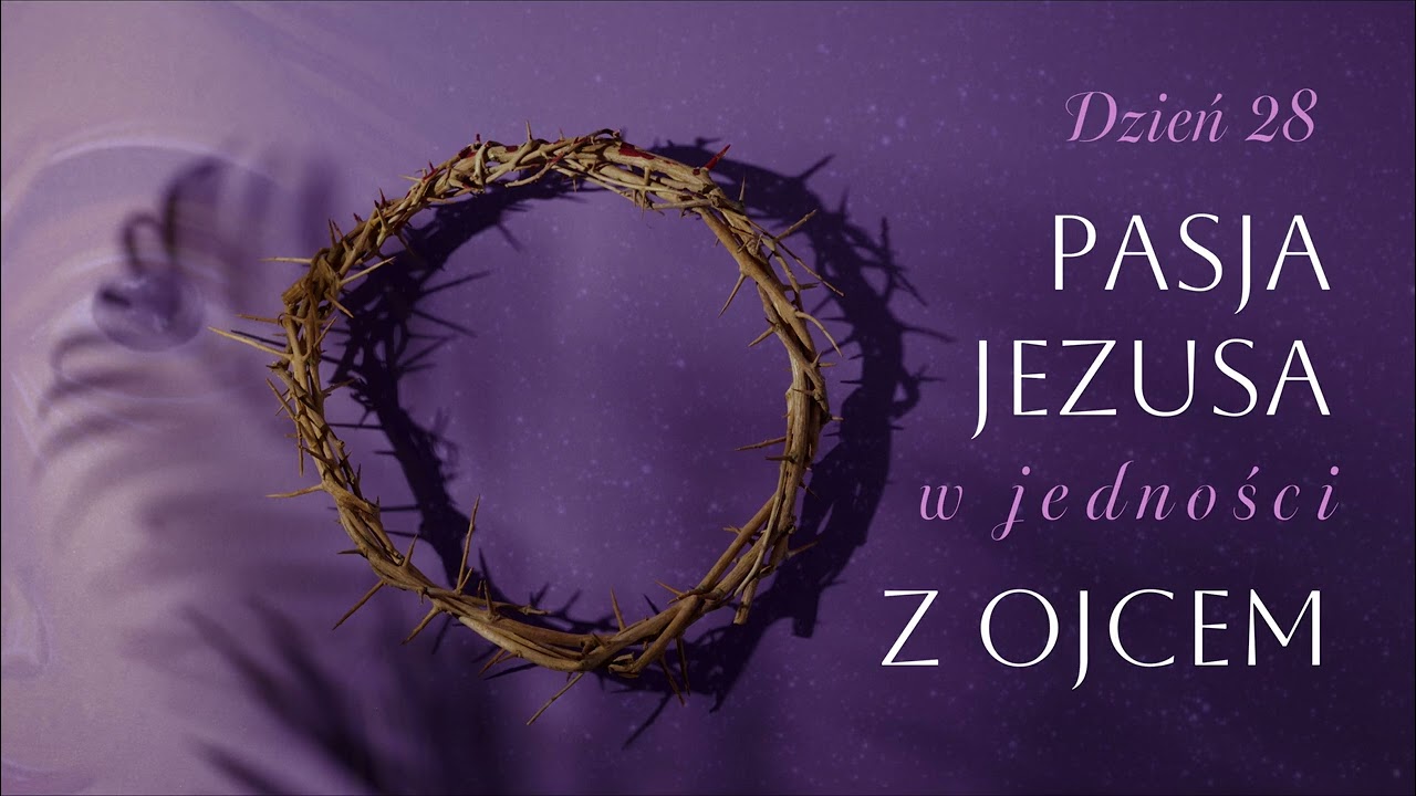 Dzień 28. Pasja Jezusa w jedności z Ojcem | 16.03.2026