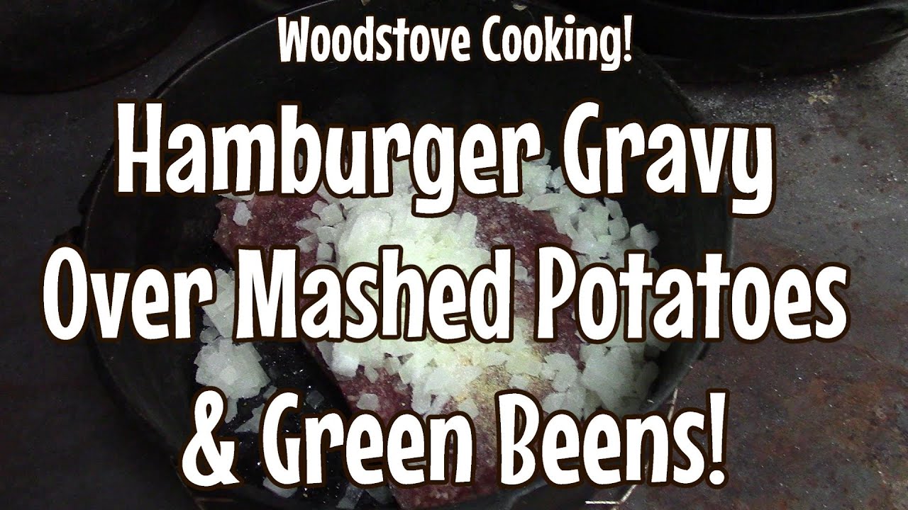 Hamburger Gravy Over Mashed Potatoes! WoodStove Cooking!