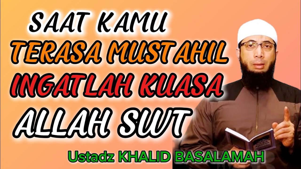 Ustadz Khalid Basalamah Saat Kamu Merasa Mustahil,,, Ingatlah Kuasa ALLAH SWT 
