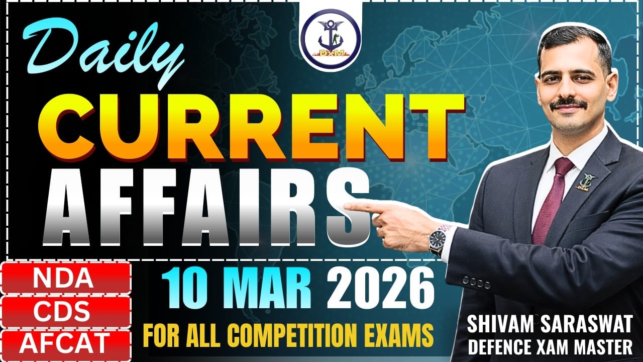 10 March 2026 | Daily Current Affairs for Defence, UPSC & SSC Exams | DXM