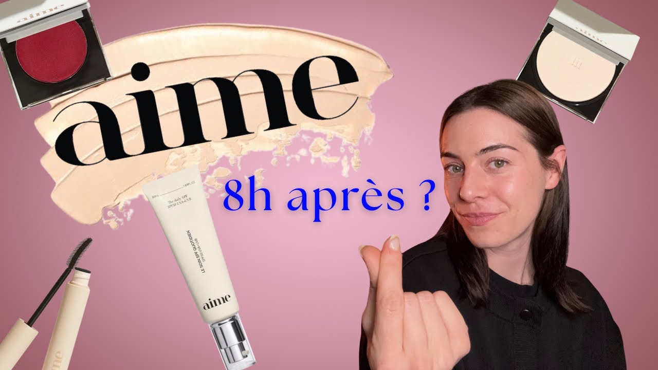 Test maquillage AIME : 8h plus tard, tient-il vraiment ses promesses ?