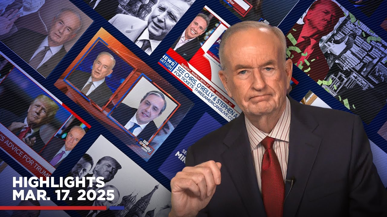 Highlights from BillOReilly com&rsquo;s No Spin News | March 17, 2025