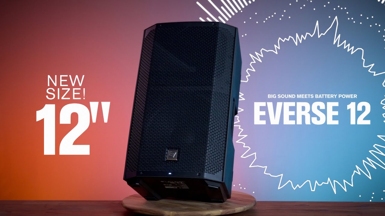 Louder, Lower, Longer! the Electro-Voice EVERSE 12