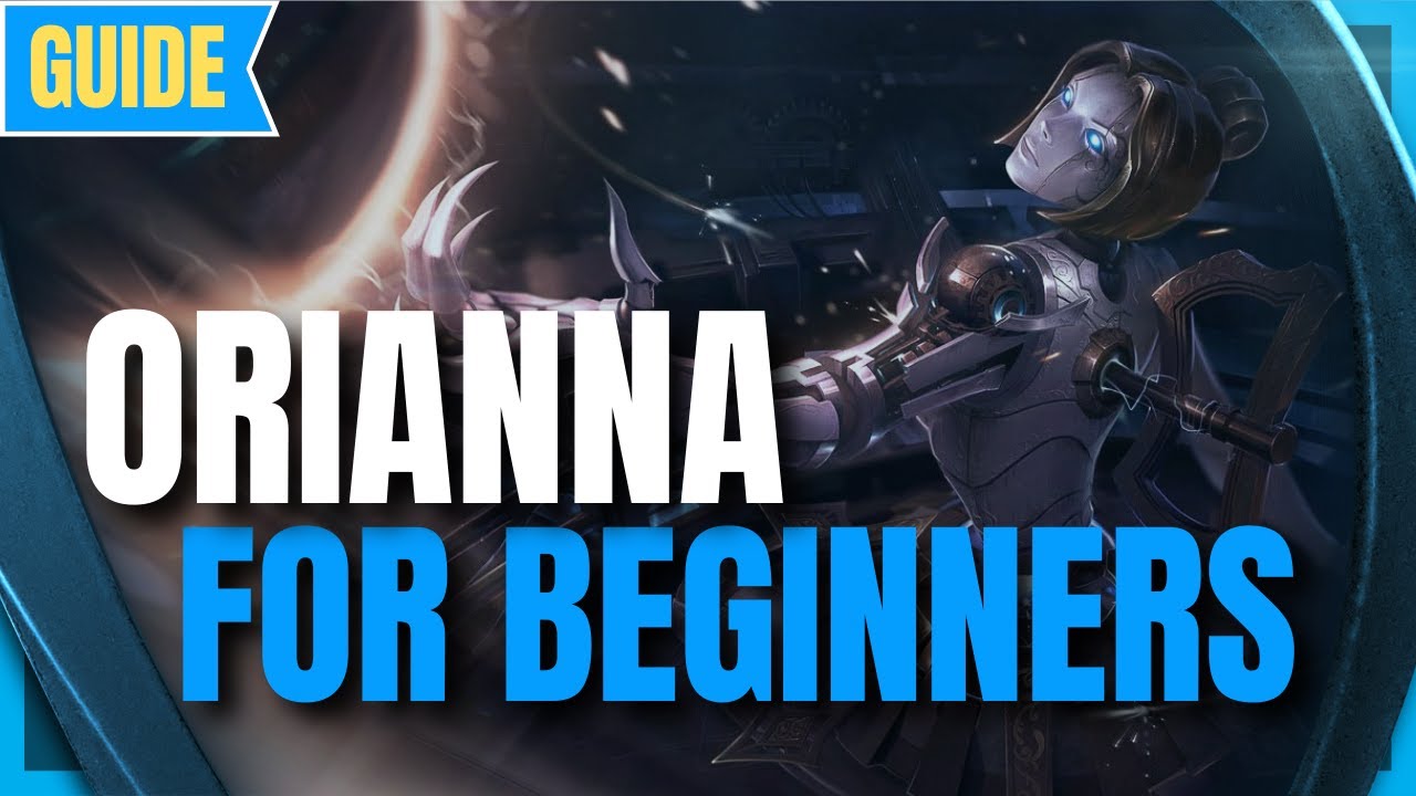 Orianna Guide for Beginners: How to Play Orianna - League of Legends Season 11 - Orianna s11