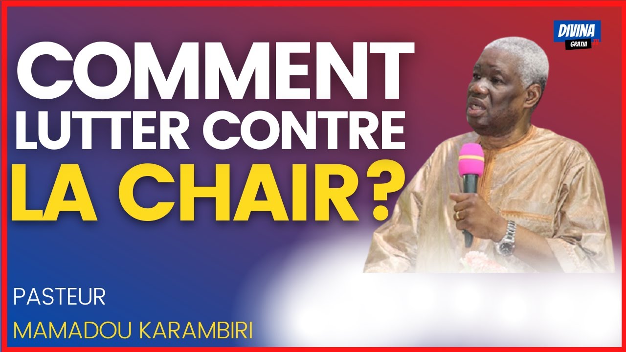 LE COMBAT SPIRITUEL VICTORIEUX CONTRE LA CHAIR. - Pasteur Mamadou KARAMBIRI