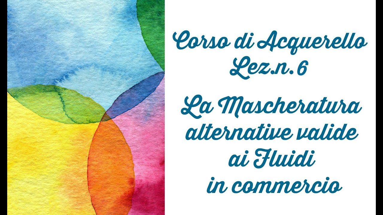 Corso di Acquerello,Lez.n.6 La Mascheratura: alternative valide ai Fluidi in commercio-Arte per Te