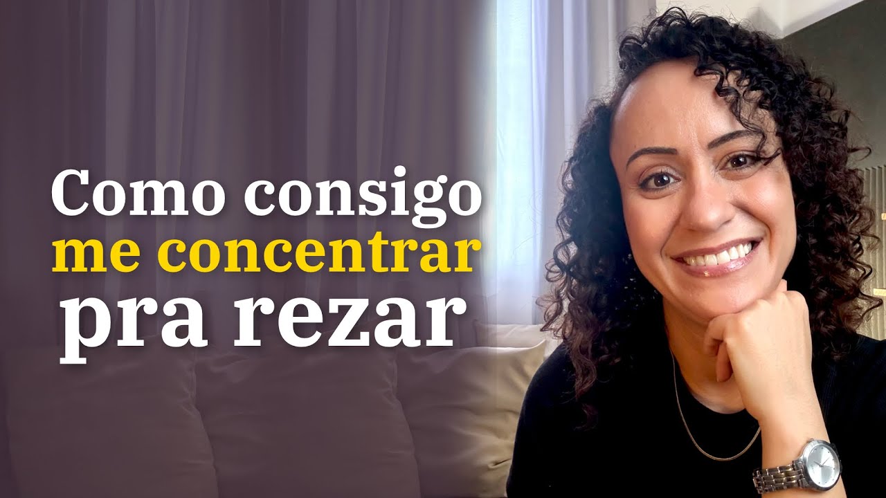 Quando não consigo me concentrar na Oração