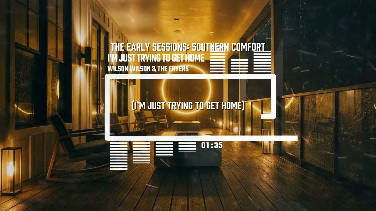 I’m Just Trying to Get Home – Wilson Wilson & The Fryers (Lyric Video)