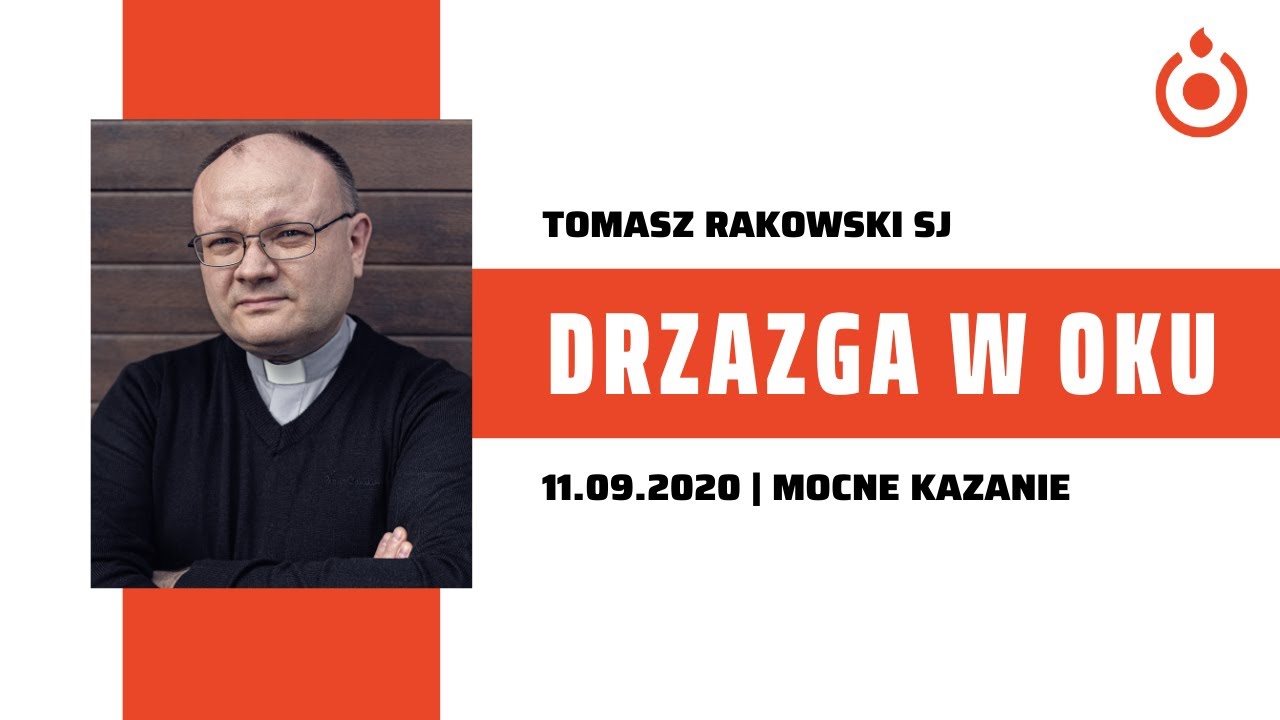 Drzazga w oku - Tomasz Rakowski SJ [11.09.2020]