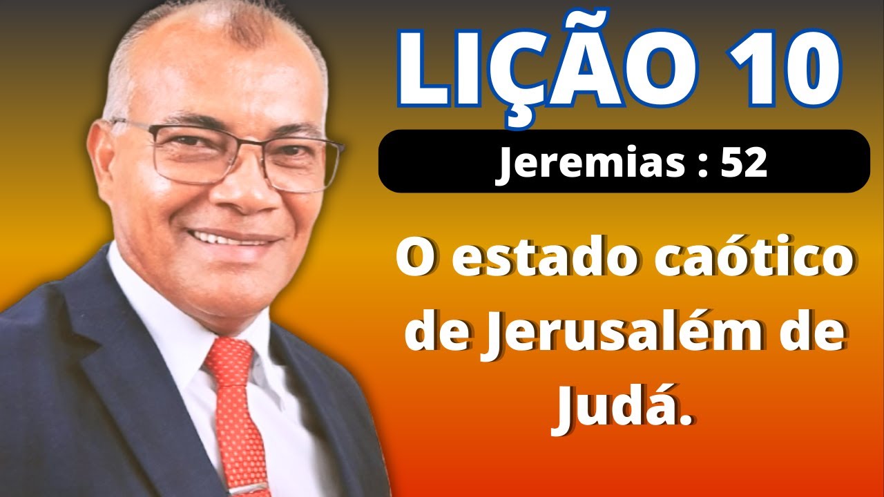 Li&ccedil;&atilde;o 10: O estado ca&oacute;tico de Jerusal&eacute;m de Jud&aacute;. EBD PECC- IEADAM