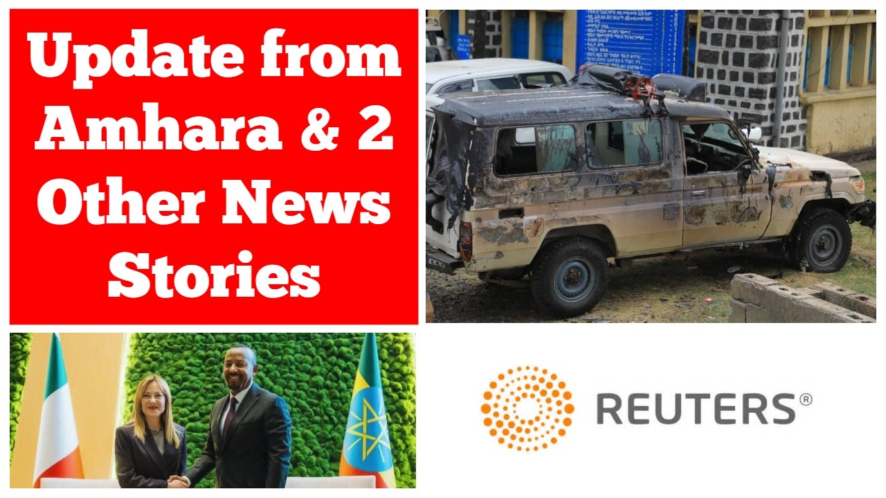 Update from the Amhara Region & Two Other News Stories