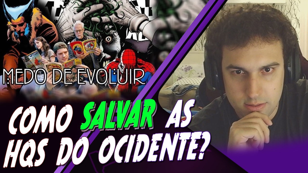 Marvel e DC: O seu MEDO de Evoluir e... Minha Solução (?) pra isso...?